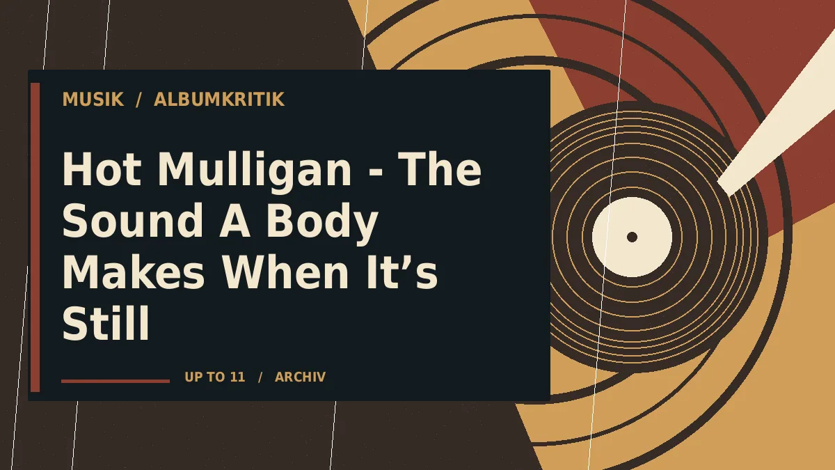Hot Mulligan - The Sound A Body Makes When It’s Still