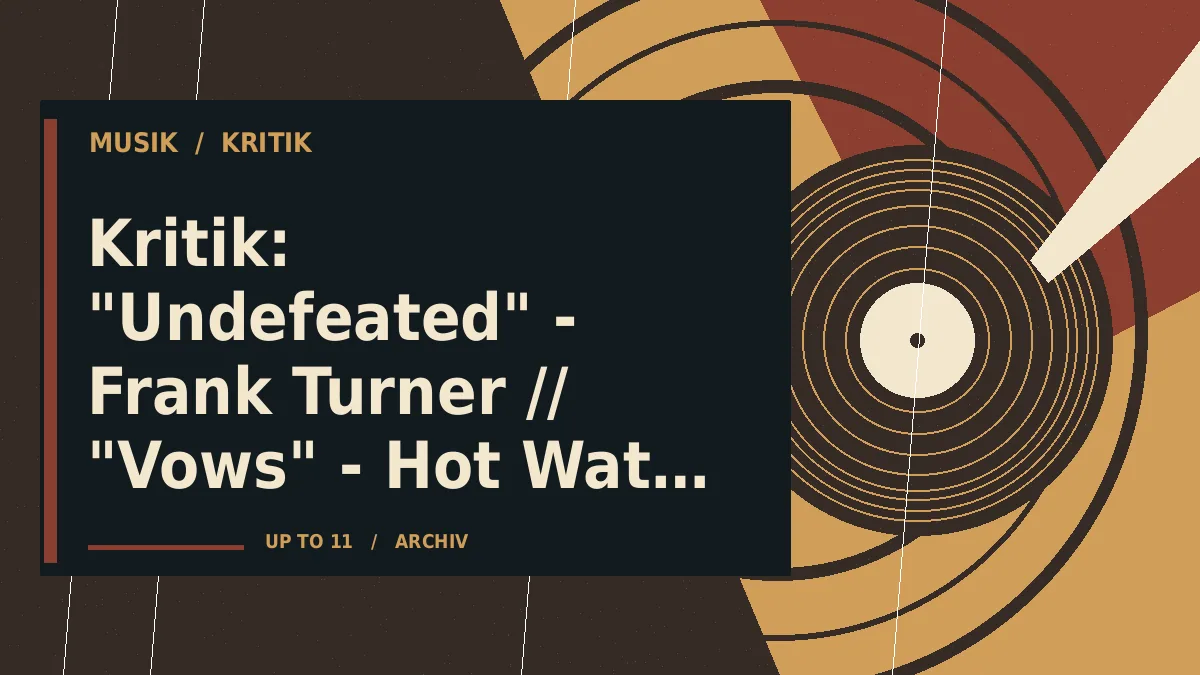 Kritik: "Undefeated" - Frank Turner // "Vows" - Hot Water Music