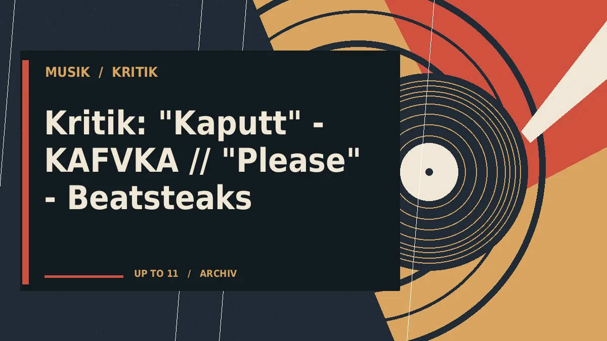 Kritik: "Kaputt" - KAFVKA // "Please" - Beatsteaks