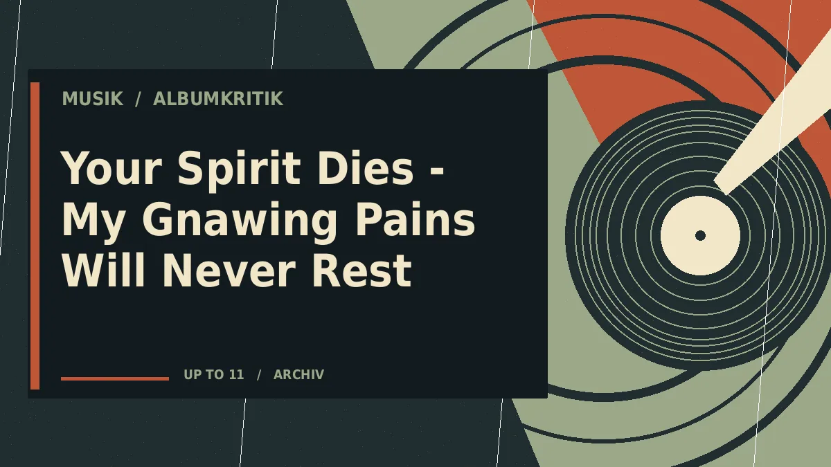 Your Spirit Dies - My Gnawing Pains Will Never Rest
