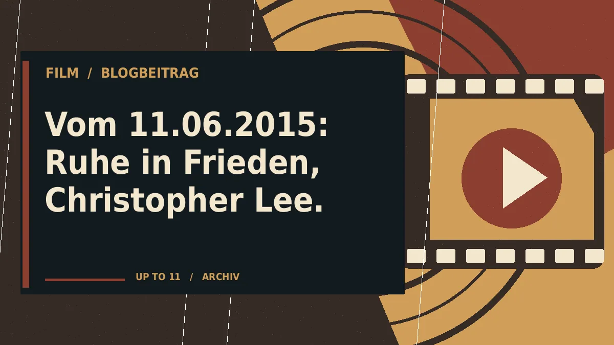 Vom 11.06.2015: Ruhe in Frieden, Christopher Lee.