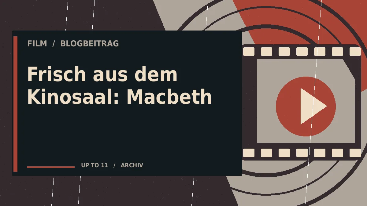 Frisch aus dem Kinosaal: Macbeth