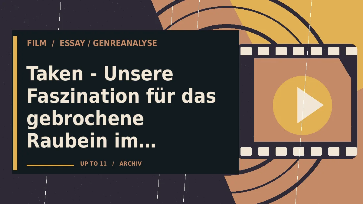 Taken - Unsere Faszination für das gebrochene Raubein im Actionfilm