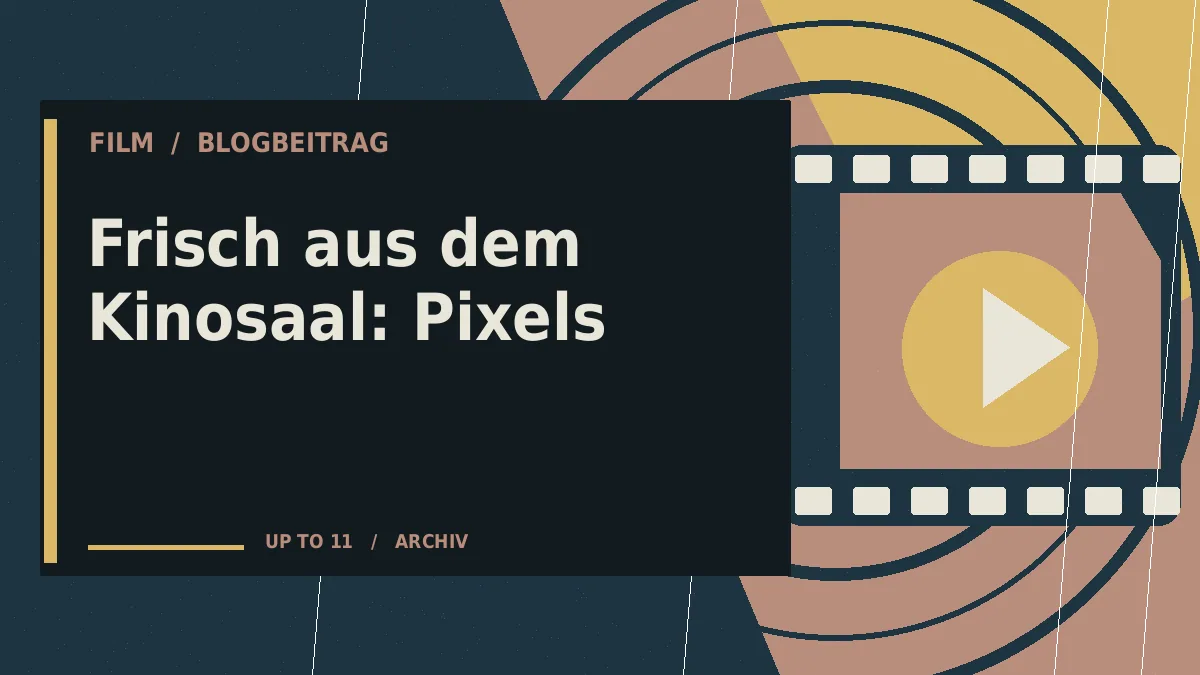 Frisch aus dem Kinosaal: Pixels